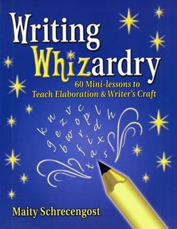 Writing Whizardry 60 Mini-Lessons to Teach Elaboration and Writer's Craft  9780929895451 Front Cover