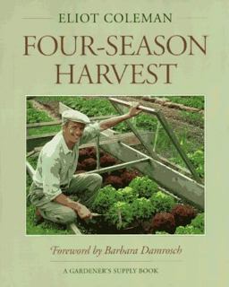 Four-Season Harvest : How to Harvest Fresh, Organic Vegetables from Your Home Garden All Year Long 1st 9780930031572 Front Cover