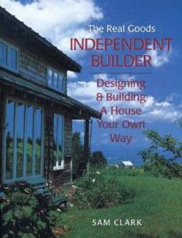 Independent Builder Designing and Building a House Your Own Way 2nd 9780930031855 Front Cover