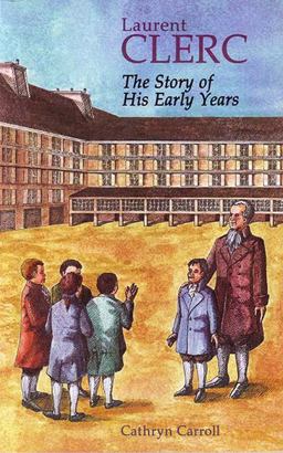 Laurent Clerc The Story of His Early Years  9780930323233 Front Cover