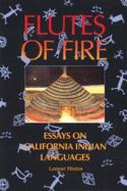 Flutes of Fire Essays on California Indian Languages  9780930588625 Front Cover