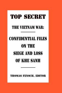 Confidential Files on the Siege and Loss of Khe Sanh