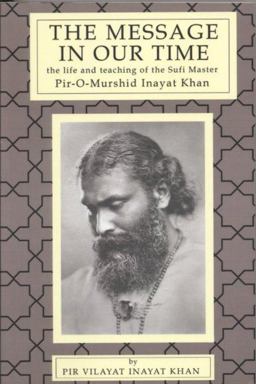 Message in Our Time The Life and Teaching of the Sufi Master Pir-O-Murshid Inayat Khan 3rd 9780930872045 Front Cover