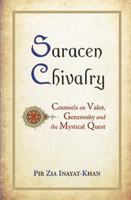 Saracen Chivalry Counsels on Valor, Generosity and the Mystical Quest  9780930872915 Front Cover