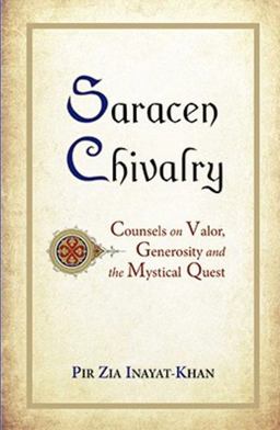 Saracen Chivalry Counsels on Valor, Generosity and the Mystical Quest  9780930872939 Front Cover