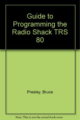 A Guide to Programming the Radio Shack TRS-80 A Guide to Programming the Radio Shack TRS-80