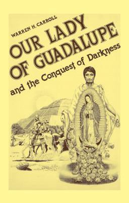 Our Lady of Guadalupe And the Conquest of Darkness  9780931888120 Front Cover