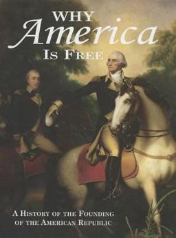 Why America Is Free : A History of the Founding of the American Republic, 1750-1800  9780931917295 Front Cover
