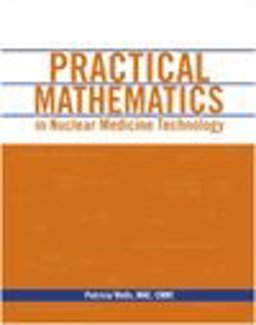 Practical Mathematics in Nuclear Medicine Technology 2nd 9780932004864 Front Cover