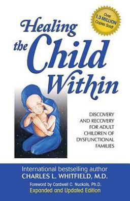 Healing the Child Within Discovery and Recovery for Adult Children of Dysfunctional Families (Recovery Classics Edition)  9780932194404 Front Cover