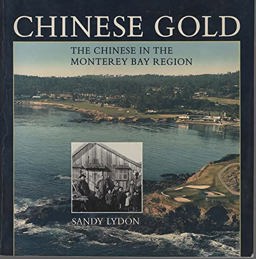 Chinese Gold : The Chinese in the Monterey Bay Region  9780932319012 Front Cover
