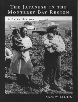 Japanese in the Monterey Bay Region : A Brief History 1st 9780932319050 Front Cover
