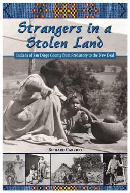 Strangers in a Stolen Land Indians of San Diego County from Prehistory to the New Deal 3rd 9780932653826 Front Cover