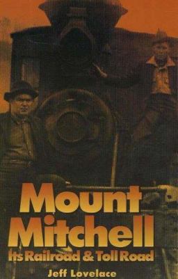 Mount Mitchell Its Railroad and Toll Road  9780932807847 Front Cover