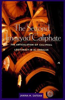 Second Umayyad Caliphate The Articulation of Caliphal Legitimacy in Al-Andalus  9780932885241 Front Cover