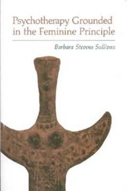 Psychotherapy Grounded in the Feminine Principle  9780933029439 Front Cover