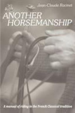 Another Horsemanship A manual of riding in the French Classical Tradition  9780933316034 Front Cover
