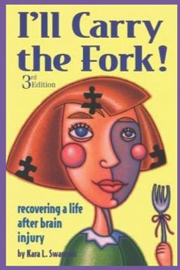 I'll Carry the Fork! Recovering a Life after Brain Injury  9780933670044 Front Cover
