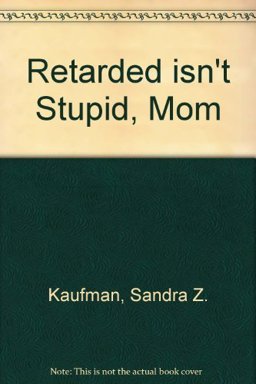 Retarded Isn't Stupid, Mom!  9780933716964 Front Cover