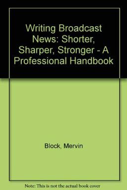 Writing Broadcast News - Shorter, Sharper, Stronger  9780933893207 Front Cover