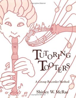 Tutoring Tooters : A Group Recorder Method 1st 9780934017138 Front Cover