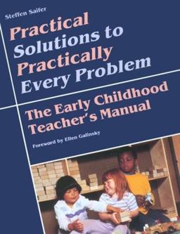 Practical Solutions for Practically Every Problem The Early Childhood Teacher's Manual  9780934140614 Front Cover