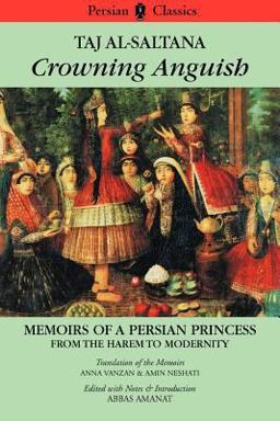 Crowning Anguish Memoirs of a Persian Princess from the Harem to Modernity, 1884-1914  9780934211369 Front Cover