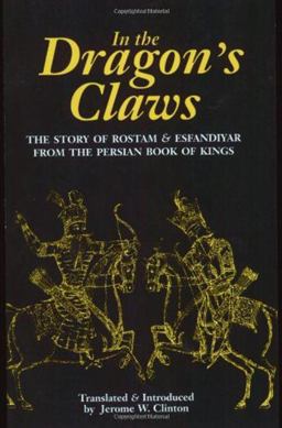 In the Dragan's Claws The Story of Rostam and Esfandiyar from the Persian Book of Kings  9780934211567 Front Cover