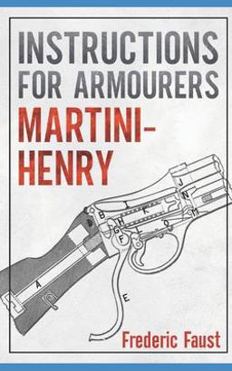 Instructions for Armourers - Martini-Henry Instructions for Care and Repair of Martini Enfield  9780934523554 Front Cover