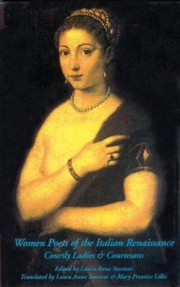 Women Poets of the Italian Renaissance Courtly Ladies and Courtesans  9780934977432 Front Cover