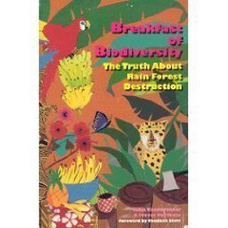 Breakfast of Biodiversity : The Truth about Rain Forest Destruction 1st 9780935028669 Front Cover