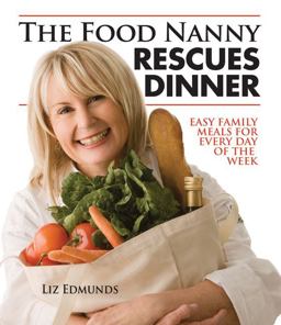 Food Nanny Rescues Dinner Easy Family Meals for Every Day of the Week  9780935278774 Front Cover