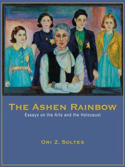 Ashen Rainbow Essays on the Arts and the Holocaust  9780935437379 Front Cover