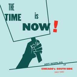 Time Is Now! Art Worlds of Chicago's South Side, 1960-1980  9780935573589 Front Cover