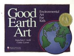 Good Earth Art Environmental Art for Kids  9780935607017 Front Cover