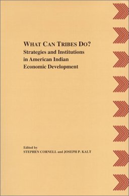 What Can Tribes Do? : Strategies and Institutions in American Indian Economic Development 1st 9780935626377 Front Cover