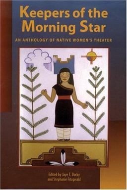 Keepers of the Morning Star An Anthology of Native Women's Theater  9780935626568 Front Cover