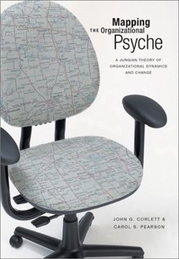 Mapping the Organizational Psyche : A Jungian Theory of Organizational Dynamics and Change 1st 9780935652697 Front Cover