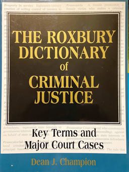 The Roxbury Dictionary of Criminal Justice