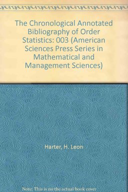 The Chronological Annotated Bibliography of Order Statistics The Chronological Annotated Bibliography of Order Statistics