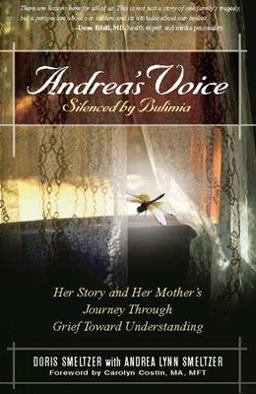 Andrea's Voice: Silenced by Bulimia Her Story and Her Mother's Journey Through Grief Toward Understanding  9780936077017 Front Cover