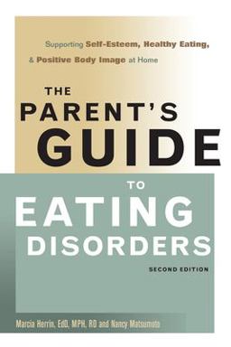 Parent's Guide to Eating Disorders Supporting Self-Esteem, Healthy Eating, and Positive Body Image at Home 2nd 9780936077031 Front Cover