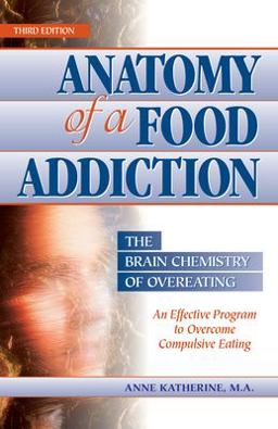Anatomy of a Food Addiction The Brain Chemistry of Overeating 3rd 9780936077130 Front Cover