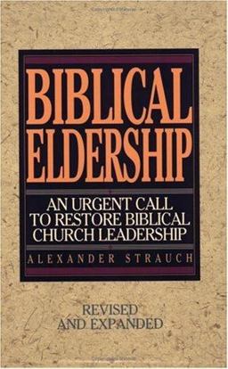 Biblical Eldership An Urgent Call to Restore Biblical Church Leadership  9780936083117 Front Cover