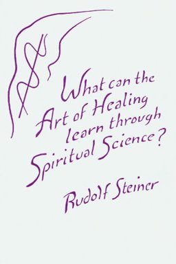 What can the Art of Healing Learn through Spiritual Science?