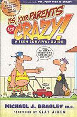 Yes, Your Parents Are Crazy! A Teen Survival Handbook  9780936197487 Front Cover