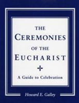 Ceremonies of the Eucharist A Guide to Celebration 1st 1989 9780936384832 Front Cover