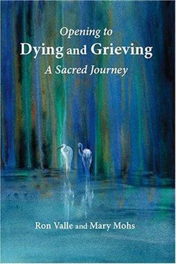 Opening to Dying and Grieving A Sacred Journey  9780936663401 Front Cover