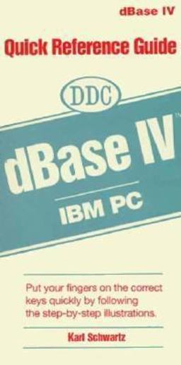 The dBASE IV Quick Reference Guide