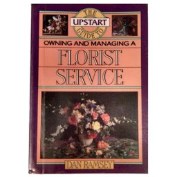 The Upstart Guide to Owning and Managing a Florist Service